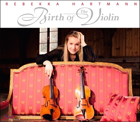 바이올린의 탄생 (베스토프, 비버, 피젠델, 제미니아니 외) - 레베카 하르트만 (Rebekka Hartman - Birth of Violin)