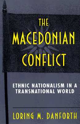 The Macedonian Conflict: Ethnic Nationalism in a Transnational World