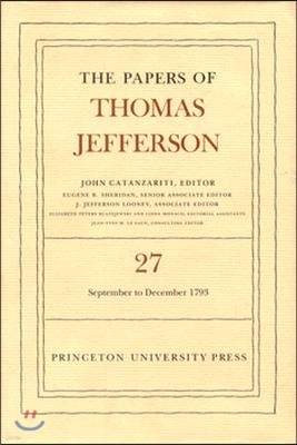 The Papers of Thomas Jefferson, Volume 27: 1 September to 31 December 1793: 1 September to 31 December 1793