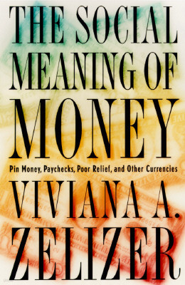 The Social Meaning of Money: Pin Money, Paychecks, Poor Relief, and Other Currencies