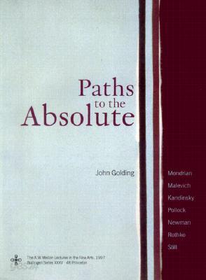 Paths to the Absolute: Mondrian, Malevich, Kandinsky, Pollock, Newman, Rothko, and Still