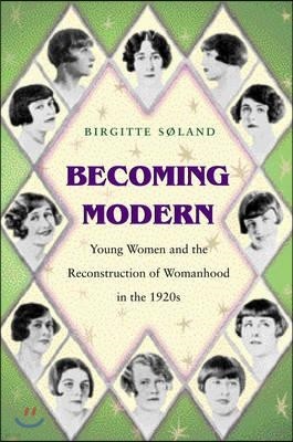 Becoming Modern: Young Women and the Reconstruction of Womanhood in the 1920s