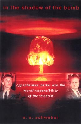 In The Shadow Of The Bomb : Bethe, Oppenheimer, And The Moral ...