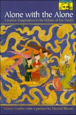Alone with the Alone: Creative Imagination in the Sūfism of Ibn 'Arabī