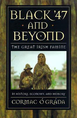 Black '47 and Beyond: The Great Irish Famine in History, Economy, and Memory