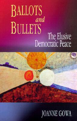 Ballots and Bullets: The Elusive Democratic Peace