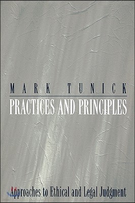 Practices and Principles: Approaches to Ethical and Legal Judgment