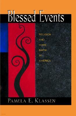 Blessed Events: Religion and Home Birth in America