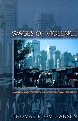 Wages of Violence: Naming and Identity in Postcolonial Bombay