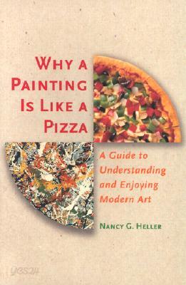 Why a Painting Is Like a Pizza: A Guide to Understanding and Enjoying Modern Art