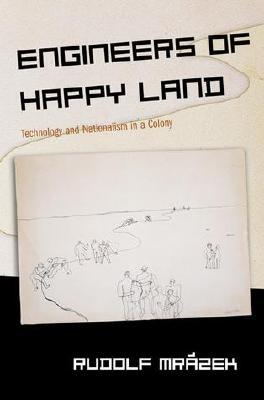 Engineers of Happy Land: Technology and Nationalism in a Colony