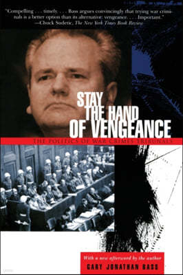 Stay the Hand of Vengeance: The Politics of War Crimes Tribunals