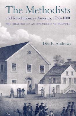 The Methodists and Revolutionary America, 1760-1800: The Shaping of an Evangelical Culture