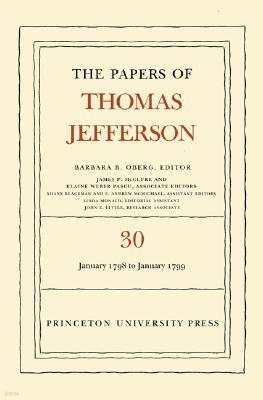 The Papers of Thomas Jefferson, Volume 30: 1 January 1798 to 31 January 1799: 1 January 1798 to 31 January 1799
