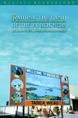 Raiding the Land of the Foreigners: The Limits of the Nation on an Indonesian Frontier