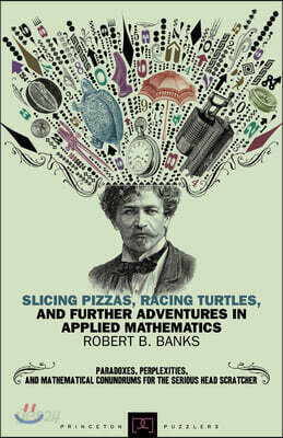 Slicing Pizzas, Racing Turtles: And Further Adventures in Applied Mathematics