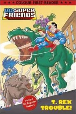DC Super Friends: T. Rex Trouble!: Colour First Reader
