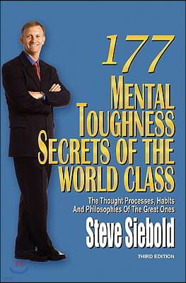 177 Mental Toughness Secrets of the World Class: The Thought Processes, Habits and Philosophies of the Great Ones