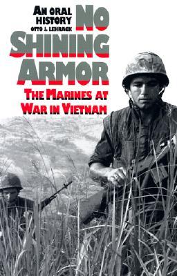 No Shining Armor: The Marines at War in Vietnam?an Oral History