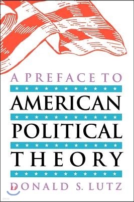 A Preface to American Political Theory