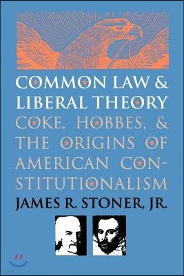 Common Law and Liberal Theory: Coke, Hobbes, and the Origins of American Constitutionalism