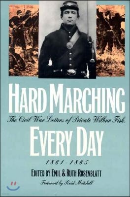 Hard Marching Every Day: The Civil War Letters of Private Wilbur Fisk, 1861-1865