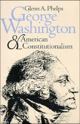 George Washington and American Constitutionalism (Revised)