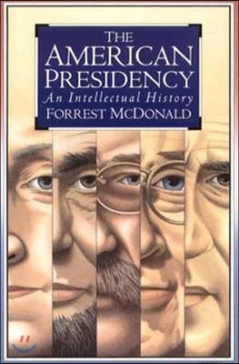 The American Presidency: An Intellectual History