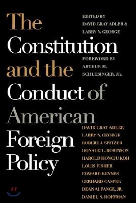 The Constitution and the Conduct of American Foreign Policy: Essays in Law and History