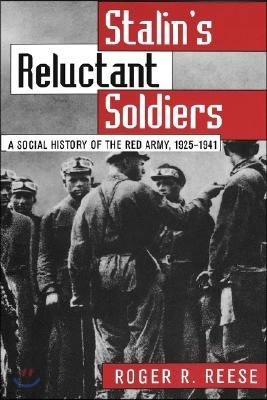 Stalin's Reluctant Soldier: A Social History of the Red Army, 1925-1941