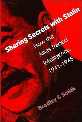 Sharing Secrets with Stalin: How the Allies Traded Intelligence, 1941-1945