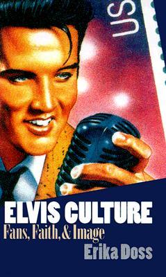 Elvis Culture: Fans, Faith, and Image