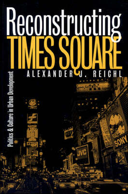 Reconstructing Times Square: Politics and Culture in Urban Development