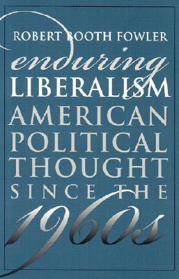 Enduring Liberalism: American Political Thought Since the 1960s