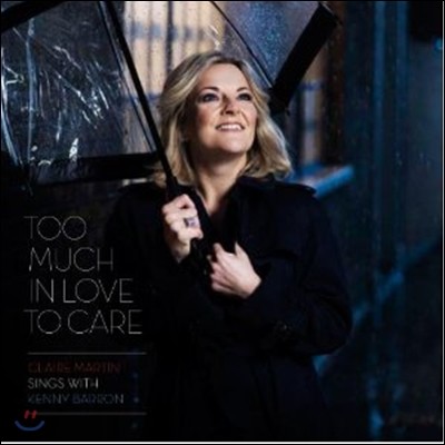Claire Martin (Ŭ ƾ) - Too Much In Love To Care