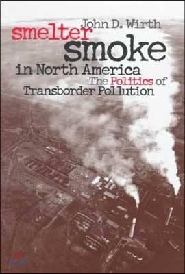 Smelter Smoke in North America: The Politics of Transborder Pollution