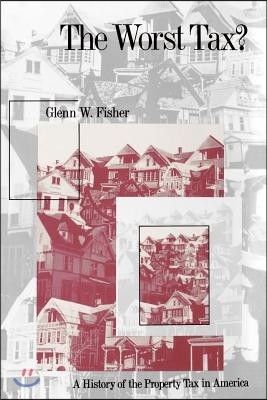 The Worst Tax?: A History of the Property Tax in America