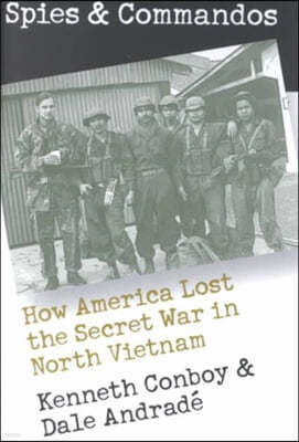 Spies and Commandos: How America Lost the Secret War in North Vietnam