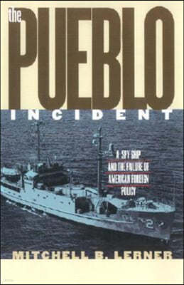 The Pueblo Incident: A Spy Ship and the Failure of American Foreign Policy