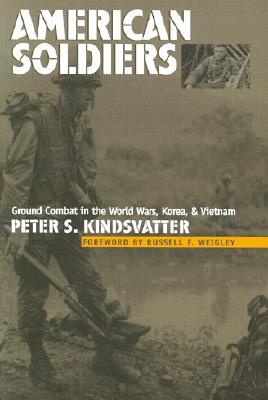 American Soldiers: Ground Combat in the World Wars, Korea, and Vietnam