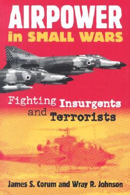 Airpower in Small Wars: Fighting Insurgents and Terrorists