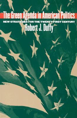 The Green Agenda in American Politics: New Strategies for the Twenty-First Century