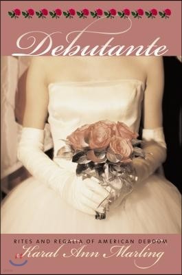 Debutante: Rites and Regalia of American Debdom