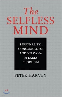 The Selfless Mind: Personality, Consciousness and Nirvana in Early Buddhism