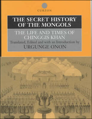 The Secret History of the Mongols: The Life and Times of Chinggis Khan