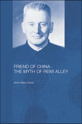 Friend of China - The Myth of Rewi Alley