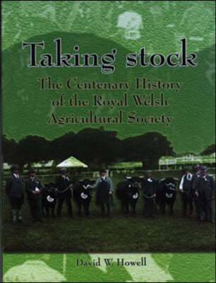 Taking Stock: The Centenary History of the Royal Welsh Agricultural Society, 1904-2004