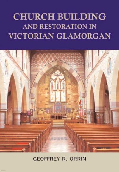 Church Building and Restoration in Victorian Glamorgan, 1837-1901