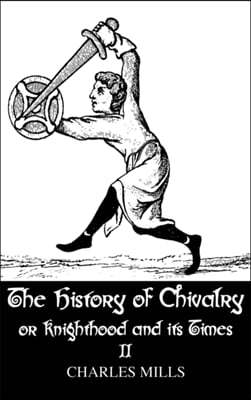 History of Chivalry or Knighthood and Its Times