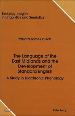 The Language of the East Midlands and the Development of Standard English: A Study in Diachronic Phonology